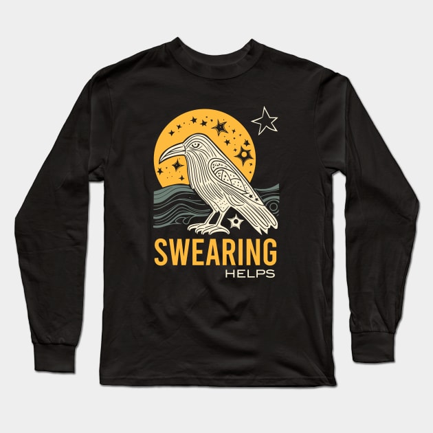 Funny Sarcastic Swearing Helps with Raven Long Sleeve T-Shirt by whyitsme